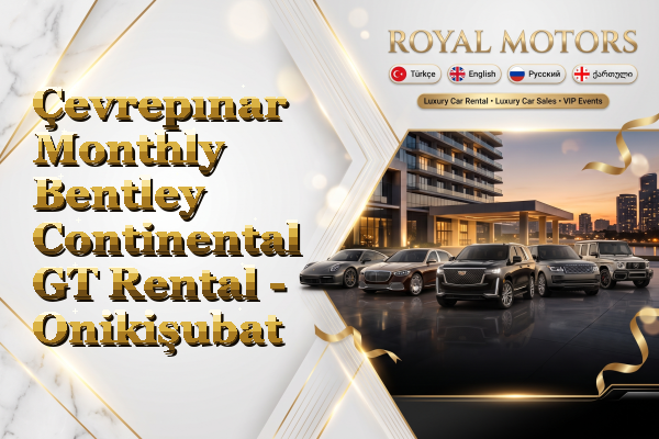 Çevrepınar Monthly Bentley Continental GT Rental - Onikişubat
