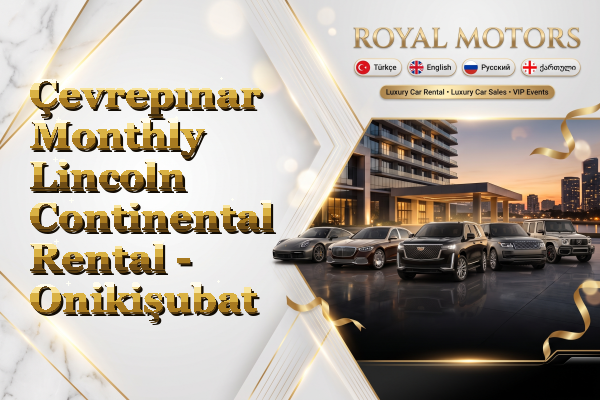Çevrepınar Monthly Lincoln Continental Rental - Onikişubat