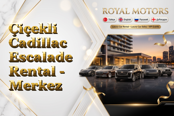 Çiçekli Cadillac Escalade Rental - Merkez