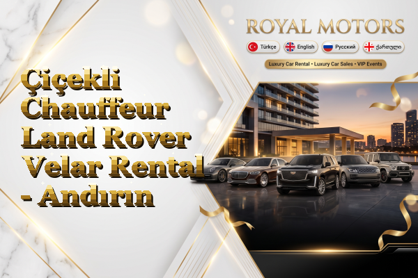 Çiçekli Chauffeur Land Rover Velar Rental - Andırın
