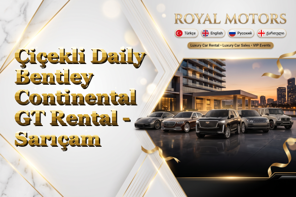 Çiçekli Daily Bentley Continental GT Rental - Sarıçam