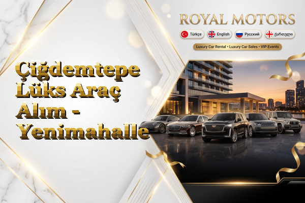 Çiğdemtepe Lüks Araç Alım - Yenimahalle