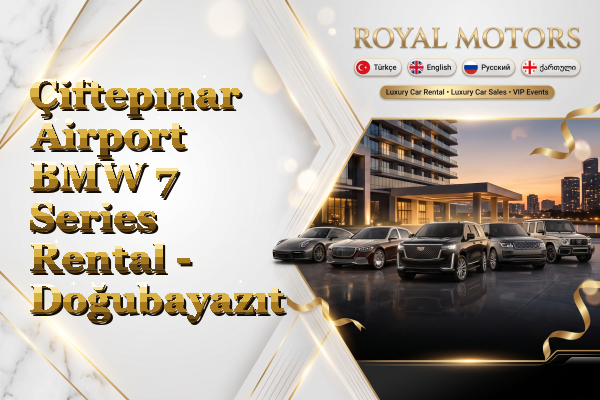 Çiftepınar Airport BMW 7 Series Rental - Doğubayazıt