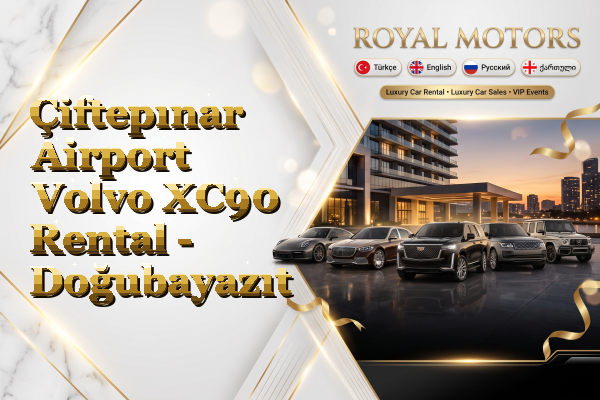 Çiftepınar Airport Volvo XC90 Rental - Doğubayazıt