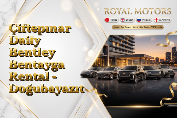 Çiftepınar Daily Bentley Bentayga Rental - Doğubayazıt