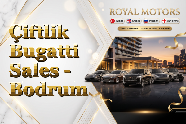 Çiftlik Bugatti Sales - Bodrum