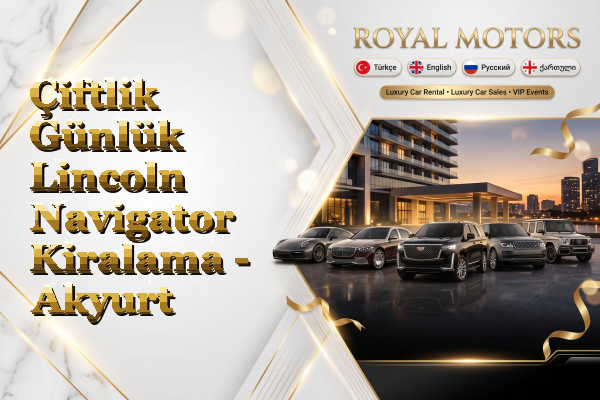Çiftlik Günlük Lincoln Navigator Kiralama - Akyurt