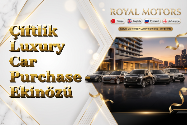 Çiftlik Luxury Car Purchase - Ekinözü