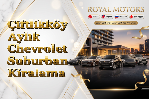 Çiftlikköy Aylık Chevrolet Suburban Kiralama