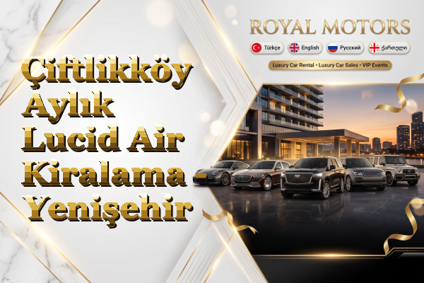 Çiftlikköy Aylık Lucid Air Kiralama - Yenişehir
