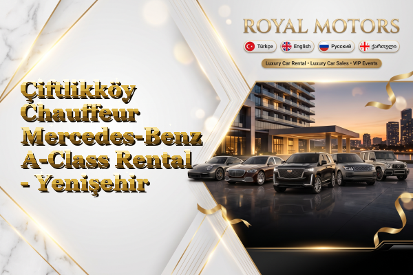 Çiftlikköy Chauffeur Mercedes-Benz A-Class Rental - Yenişehir