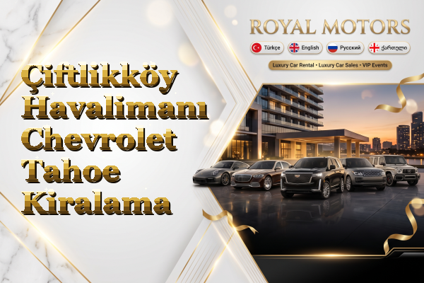 Çiftlikköy Havalimanı Chevrolet Tahoe Kiralama