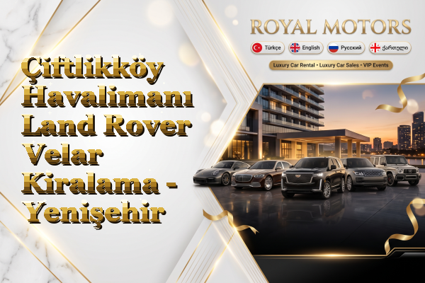 Çiftlikköy Havalimanı Land Rover Velar Kiralama - Yenişehir