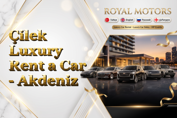 Çilek Luxury Rent a Car - Akdeniz