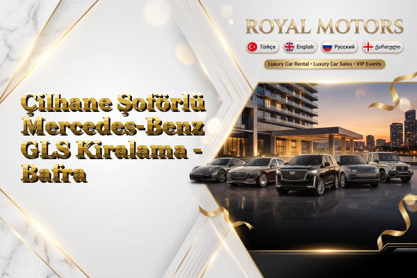 Çilhane Şoförlü Mercedes-Benz GLS Kiralama - Bafra