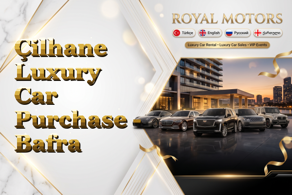 Çilhane Luxury Car Purchase - Bafra