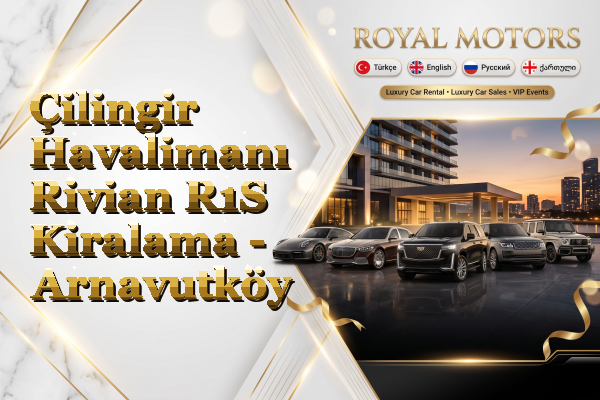 Çilingir Havalimanı Rivian R1S Kiralama - Arnavutköy