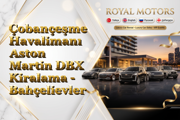 Çobançeşme Havalimanı Aston Martin DBX Kiralama - Bahçelievler