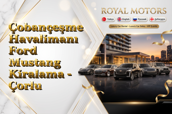 Çobançeşme Havalimanı Ford Mustang Kiralama - Çorlu