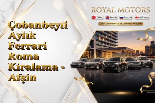 Çobanbeyli Aylık Ferrari Roma Kiralama - Afşin
