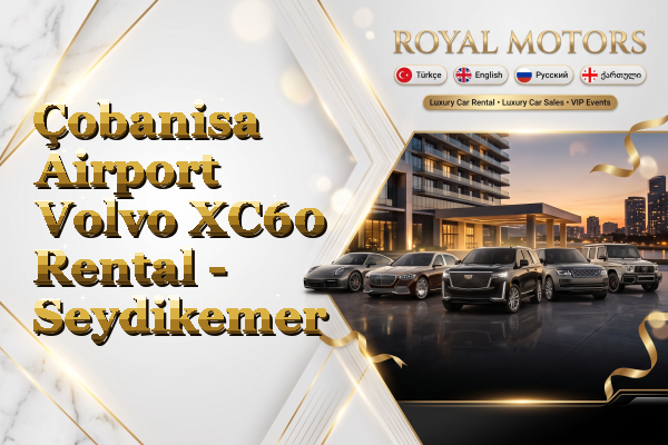 Çobanisa Airport Volvo XC60 Rental - Seydikemer