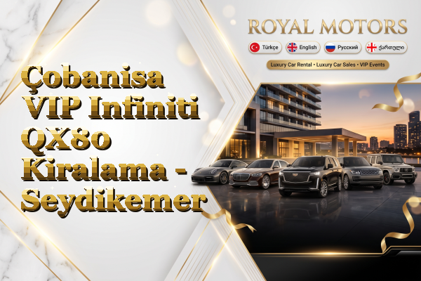 Çobanisa VIP Infiniti QX80 Kiralama - Seydikemer