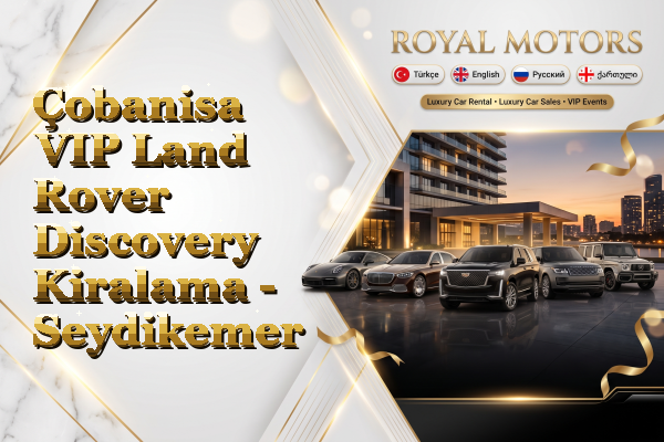 Çobanisa VIP Land Rover Discovery Kiralama - Seydikemer