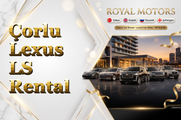 Çorlu Lexus LS Rental