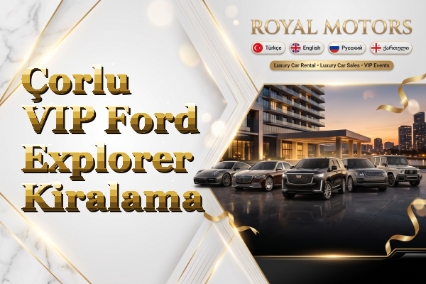 Çorlu VIP Ford Explorer Kiralama