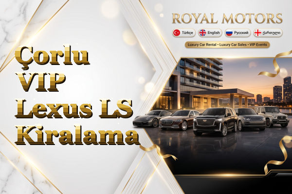 Çorlu VIP Lexus LS Kiralama