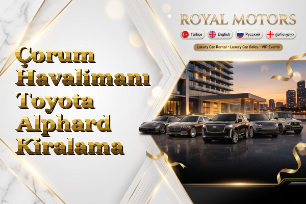 Çorum Havalimanı Toyota Alphard Kiralama