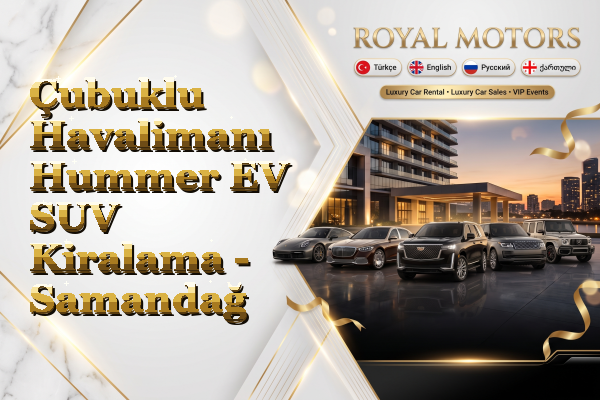 Çubuklu Havalimanı Hummer EV SUV Kiralama - Samandağ