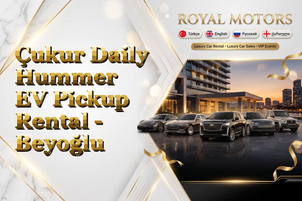 Çukur Daily Hummer EV Pickup Rental - Beyoğlu