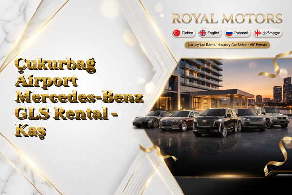 Çukurbağ Airport Mercedes-Benz GLS Rental - Kaş