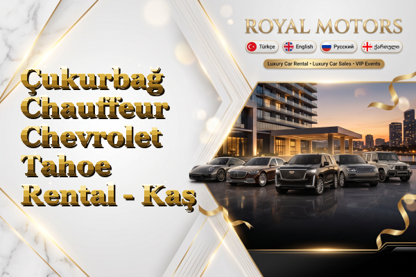 Çukurbağ Chauffeur Chevrolet Tahoe Rental - Kaş