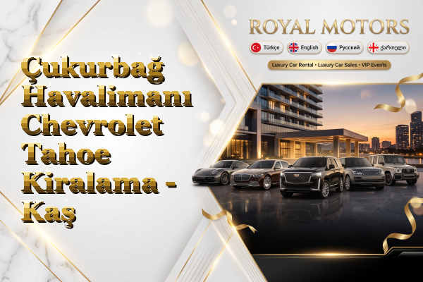 Çukurbağ Havalimanı Chevrolet Tahoe Kiralama - Kaş