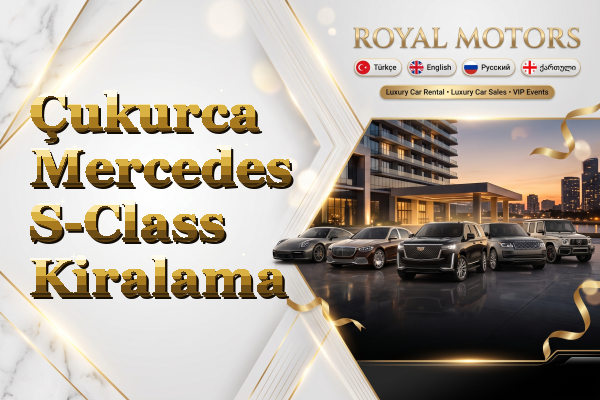 Çukurca Mercedes S-Class Kiralama