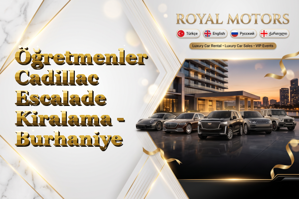 Öğretmenler Cadillac Escalade Kiralama - Burhaniye