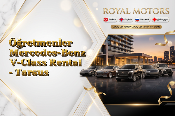 Öğretmenler Mercedes-Benz V-Class Rental - Tarsus