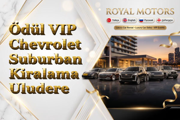 Ödül VIP Chevrolet Suburban Kiralama - Uludere