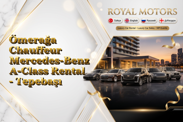 Ömerağa Chauffeur Mercedes-Benz A-Class Rental - Tepebaşı