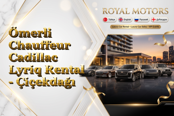 Ömerli Chauffeur Cadillac Lyriq Rental - Çiçekdağı