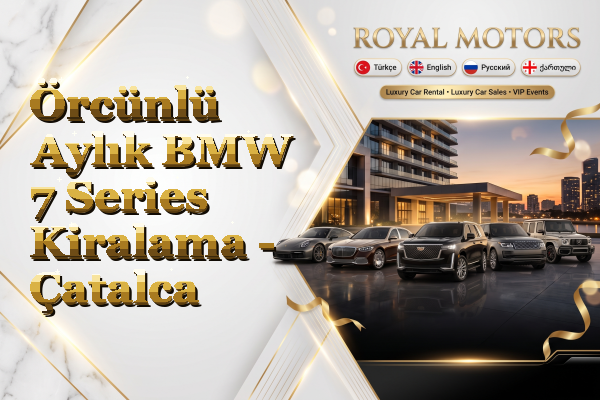 Örcünlü Aylık BMW 7 Series Kiralama - Çatalca