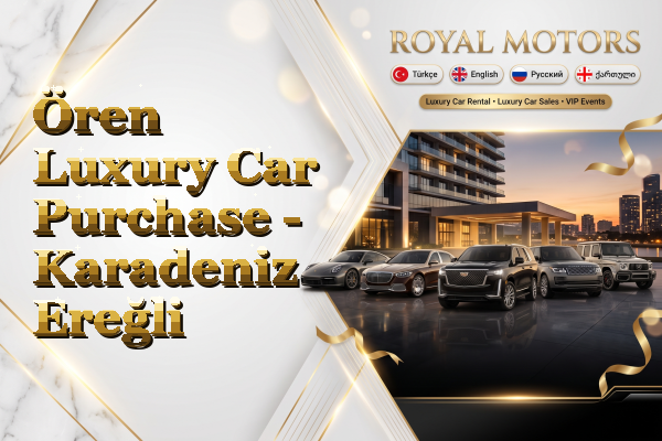 Ören Luxury Car Purchase - Karadeniz Ereğli