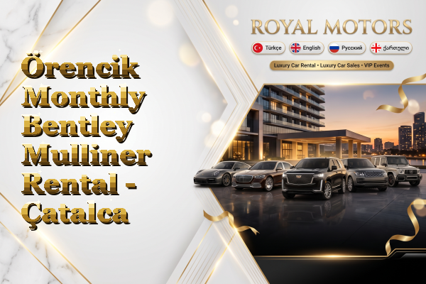 Örencik Monthly Bentley Mulliner Rental - Çatalca