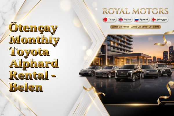 Ötençay Monthly Toyota Alphard Rental - Belen