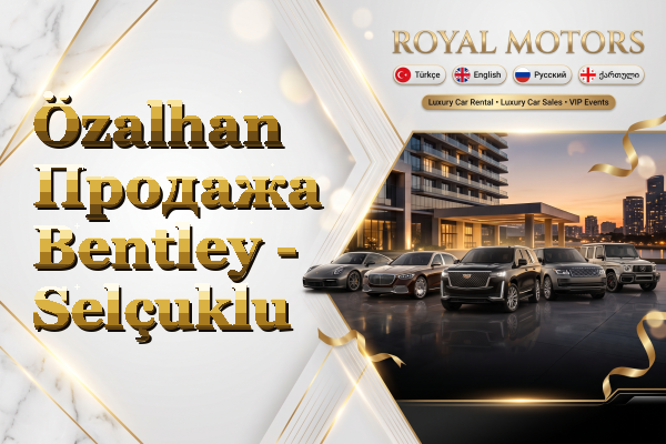 Özalhan Продажа Bentley - Selçuklu