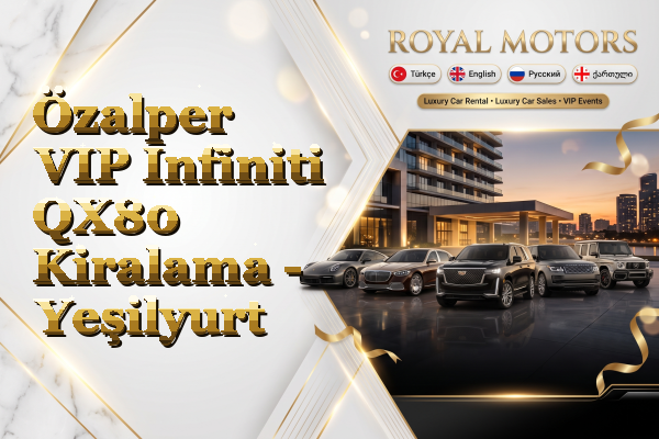 Özalper VIP Infiniti QX80 Kiralama - Yeşilyurt