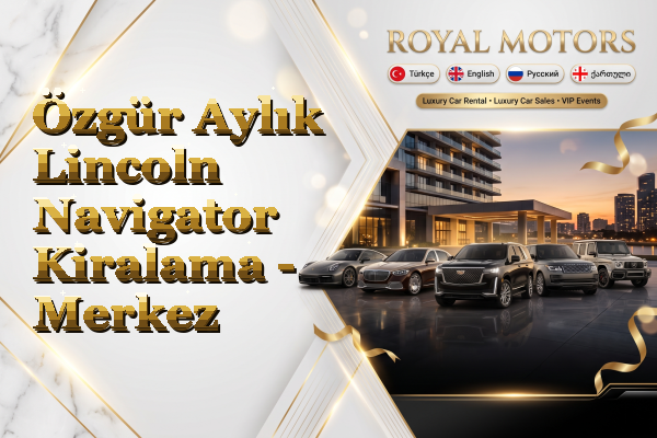 Özgür Aylık Lincoln Navigator Kiralama - Merkez