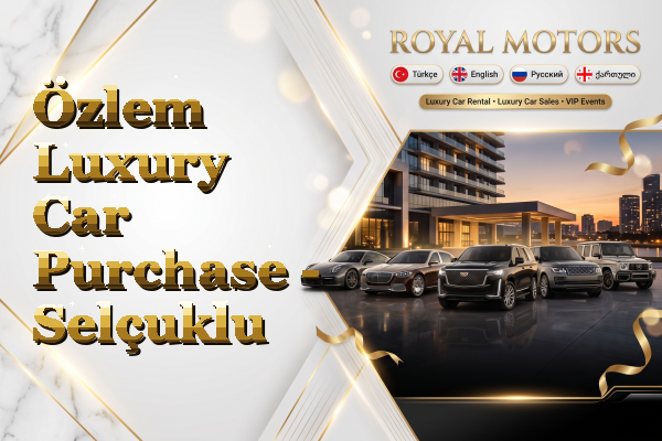 Özlem Luxury Car Purchase - Selçuklu